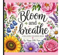 bloom & breathe: A Relaxing Floral Coloring Escape for Peace, Creativity & Mindful Moments