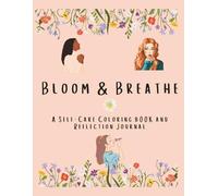 Bloom & Breathe: A Self-Care Coloring Book and Reflection Journal
