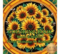 Bloom & Breathe: Flower Mandalas for Relaxation.: A Calming Journey Through Floral Mandalas to Soothe the Mind and Spirit. (50 Unique Intricate Images Coloring Book)