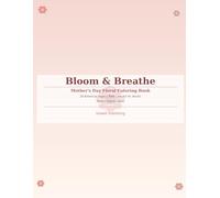 Bloom & Breathe: Mother's Day Floral Coloring Book | 28 Botanical Pages | Bold Line Art for Adults | Perfect Gift: A beautiful Mother's Day coloring book with self-care wellness inspiration