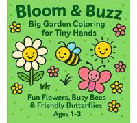 Bloom & Buzz: Big Garden Coloring for Tiny Hands: 50 Single-Sided Pages for Coloring Fun Flowers, Busy Bees & Friendly Butterflies (Ages 1-3)