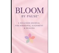 Bloom by Pause™: A Wellness Journal for Women with PCOS, Fibroids & Hormonal Imbalance - Powered by Faith & Blood Type Healing