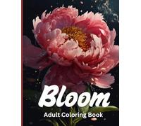 Bloom Coloring Book for Adults: 60 Relaxing Floral Designs for Stress Relief, Mindfulness & Creative Calm | Single-Sided Pages