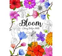 Bloom Coloring book for Adults: Beautiful Coolest Flowers Garden and Botanical Florals Prints for Stress & Anxiety Relief The Great Gift of Seniors | ... Plants, Nature, and Gardening to Color