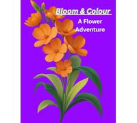Bloom & Colour: A Flower Adventure: Large, easy-to-colour outlines perfect for little hands,flower colouring book is ideal for preschoolers and early elementary children.