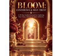 Bloom: Confidence & Self-Trust: A 30-Day Guided Journal for Exploring Your Voice, Choices & Inner Authority