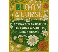 Bloom & Curse: A Sweary Coloring Book for Grown-Ass Adults (Calm the Chaos)