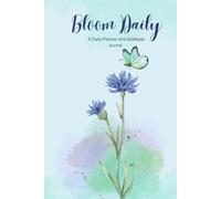Bloom daily : A daily planner & Gratitude journal: 6x9 inches || 100 pages || (suitable for daily use or a gift for family, friends and others)