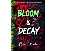 Bloom & Decay "The Plant That Was Meant to Save the World Is Now Destroying It: A Climate Fiction Biotech Disaster in a Dystopian World Where the Fight for Survival Redefines Humanity: 1