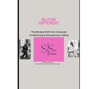 Bloom Different: The Mindset Shift from Corporate Conditioning to Entrepreneur Calling