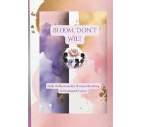 Bloom, Don't Wilt: Daily Reflections for Women Breaking Generational Curses