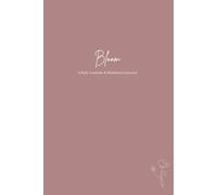 Bloom: Dusty Rose Edition: A 90-Day guided journal for reflection, gratitude, growth and mindful living.