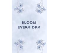 Bloom Every Day: 120 Ruled Pages | 6 × 9 Inches | Lined Notebook for Notes, Ideas and Journaling