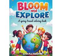 Bloom & Explore: A Spring Travel Coloring Book: A Colorful Springtime Adventure for Kids Ages 6-9-Travel, Explore, and Bloom! (Explore & Color)
