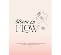 Bloom & Flow: A Guided Planner To Understand Your Cycle And Support Your Fertility Goals
