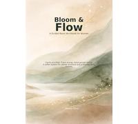 Bloom Flow: A Guided Reset Workbook for Women to Clarify Priorities, Track Energy, Build Gentle Habits, and Create Calm Daily Structure