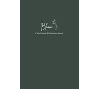 Bloom: Forest Green Edition: A 90-Day guided journal for reflection, gratitude, growth and mindful living.