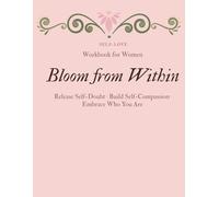 Bloom from Within: 90-Day Guided Journal with Prompts, Daily Affirmations, and Self-Care Rituals for Mental Health and Emotional Growth.