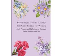 Bloom from Within: A Daily Self-Care Journal for Women: Daily Prompts and Reflections to Cultivate Calm, Strength, and Joy