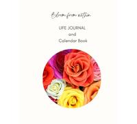 Bloom From Within: Life Journal and Calendar Book