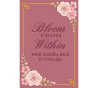 Bloom From Within: Your journey back to yourself
