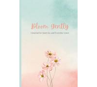 Bloom Gently: A Journal for Quiet Joy and Everyday Grace: 100 Pages of Reflection, Affirmation, and Poetic Pause for Women and Joyful Homes