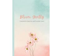 Bloom Gently: A Journal for Quiet Joy and Everyday Grace: 100 Pages of Reflection, Affirmation, and Poetic Pause for Women and Joyful Homes