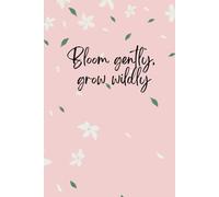 Bloom gently, grow wildly: A Soft Pink Aesthetic Lined Journal for Girls & Woman | 6×9 Cute Floral Notebook | 120 Pages