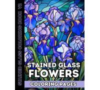 Bloom & Glow Vol. 2: Stained Glass Flower Designs - Mandala Coloring Book for Adults and Teens: 50 All-New Floral Illustrations in Radiant Stained Glass Style