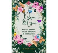 Bloom & Grow: A 97-Day Journey to Joy, Gratitude & Mindfulness: A Guided Journal with Daily Prompts for Self-Reflection, Emotional Wellness, Positive Habits, and Personal Growth