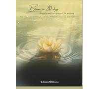 Bloom in 30 Days: A Gentle Self-Care Journal for Women: Your Daily Guide to Gratitude, Self-Love, Reflection, Happiness, and mindfulness.