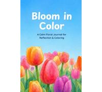 Bloom in Color: A Calm Floral Journal for Reflection & Coloring