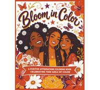 Bloom in Color: A Positive Affirmations Coloring Book Celebrating Teen Girls of Color