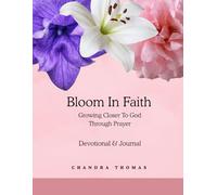 Bloom In Faith: Growing Closer To God Through Prayer
