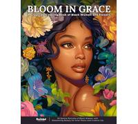 Bloom in Grace - A Grayscale Coloring Book of Black Women and Flowers: 50 Serene Portraits of Black Women with Blossoming Beauty for Inner Peace and Creative Joy (Graceful Women Series)