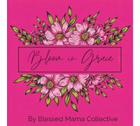 Bloom in Grace Coloring Book: A Floral Coloring Book filled with Beautiful Floral and Gentle Inspiration for Rest, Creativity & Calm