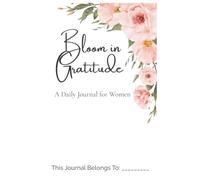 Bloom in Gratitude: A Daily Journal for Women