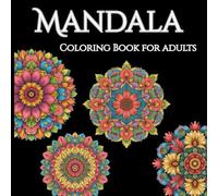 Bloom in Harmony: A Floral Mandala Coloring Book for Adults: 50 Exquisite Unique Designs for Stress Relief, Mindfulness, and Creative Relaxation