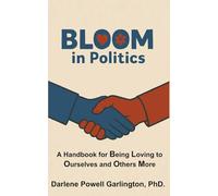 BLOOM in Politics: A Handbook for Being Loving to Ourselves and Others More in Government