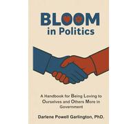 BLOOM in Politics: A Handbook for Being Loving to Ourselves and Others More in Government