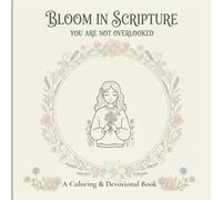 Bloom in Scripture: You Are Not Overlooked: A Christian Coloring & Devotional Book for Women