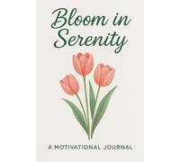 Bloom in Serenity: Designed especially for you, this journal combines uplifting prompts, positive affirmations, and space to express yourself freely.