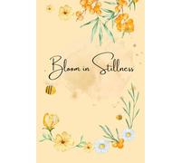 Bloom in Stillness.: A Journal for Mindful Growth and Quiet Reflection.