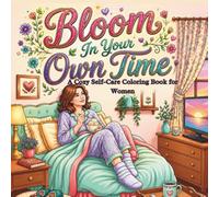 Bloom In Your Own Time: A Cozy Coloring Book for Women with Inspirational Quotes, Relaxation & Gentle Growth