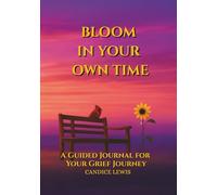 Bloom In Your Own Time: A Guided Journal for Your Grief Journey