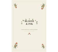Bloom & Ink: A Lined Notebook for Wandering Thoughts