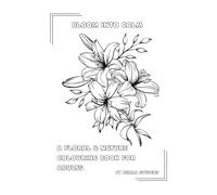 Bloom Into Calm: A Floral & Nature Colouring Book for Adults: 62 Relaxing Flower and Nature Designs for Stress Relief, Mindfulness, Creativity and Relaxation
