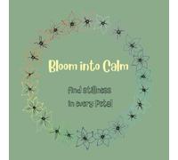 Bloom into Calm: A Flower Coloring Book for Relaxation, Mindfulness, and Stress Relief