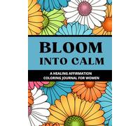 Bloom Into Calm: A Healing Affirmation Coloring Journal for Women