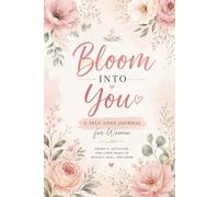 Bloom Into You: Self Love Journal for Women: Prompts, Activities & Lined Pages to Reflect, Heal, and Grow.